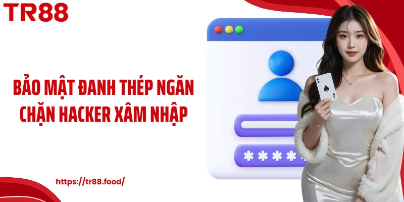 Bảo mật đanh thép ngăn chặn hacker xâm nhập
