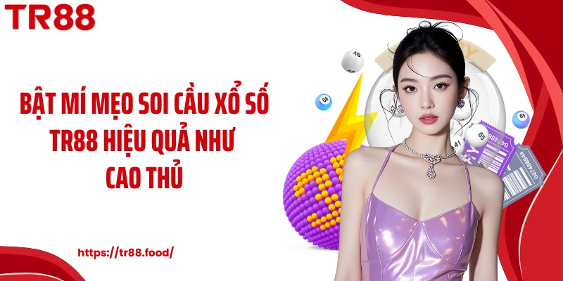 Bật mí mẹo soi cầu xổ số TR88 hiệu quả như cao thủ