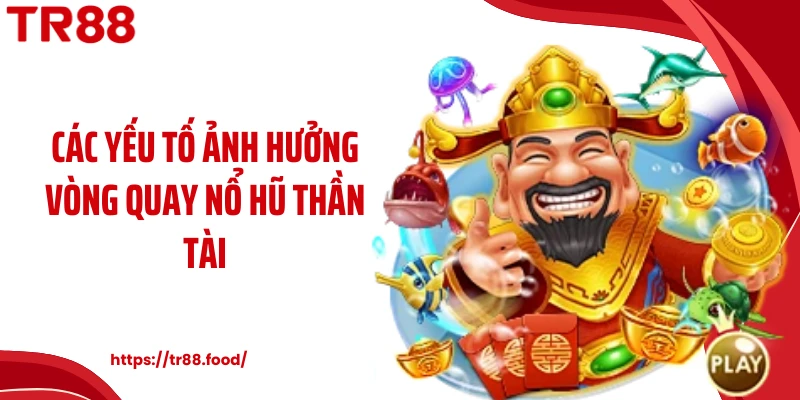 Các yếu tố ảnh hưởng vòng quay nổ hũ thần tài