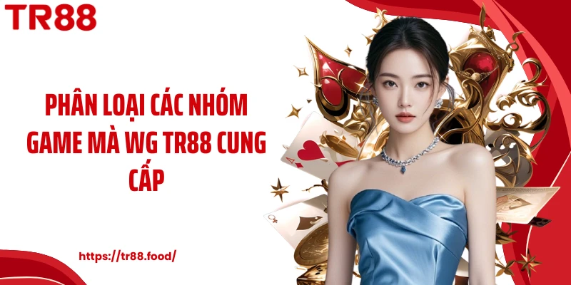 Phân loại các nhóm game mà WG TR88 cung cấp