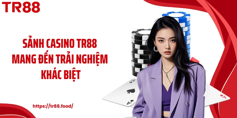 Sảnh casino TR88 mang đến trải nghiệm khác biệt