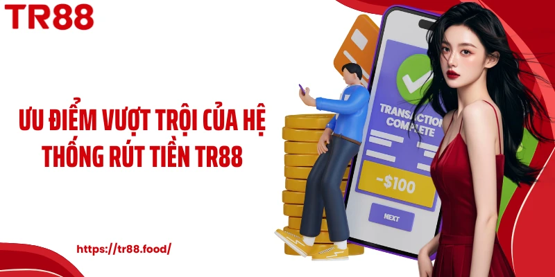 Ưu điểm vượt trội của hệ thống rút tiền TR88